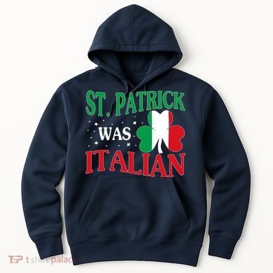 St. Patrick Was Italian Funny St patrick's day Shamrock Flag Hoodie