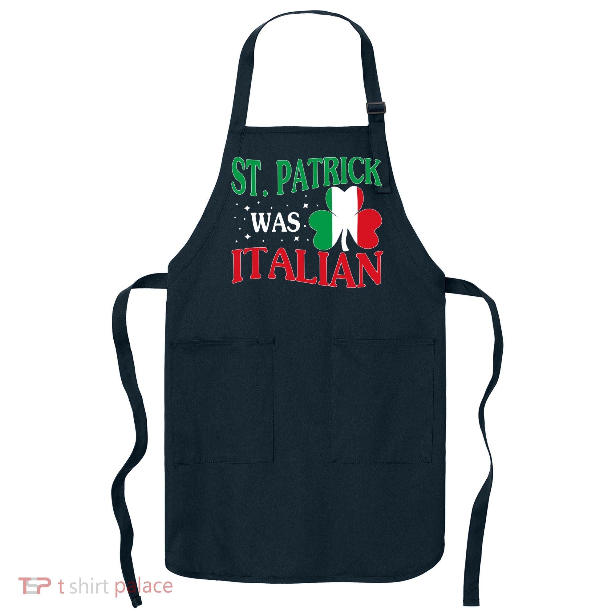 St. Patrick Was Italian Funny St patrick's day Shamrock Flag Apron