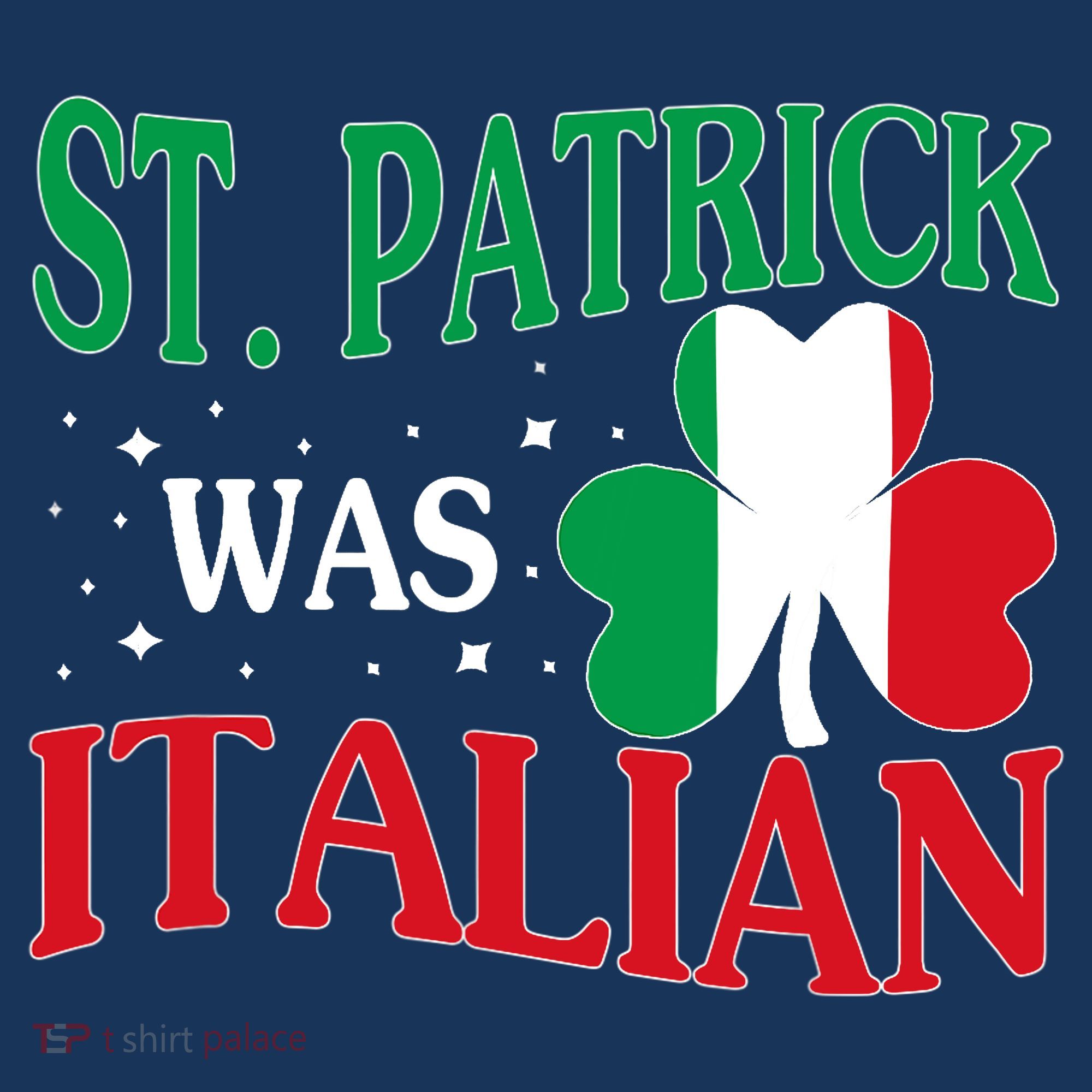 St. Patrick Was Italian Funny St patrick's day Shamrock Flag Sweatshirt