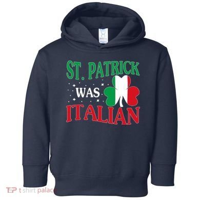 St. Patrick Was Italian Funny St patrick's day Shamrock Flag Toddler Hoodie
