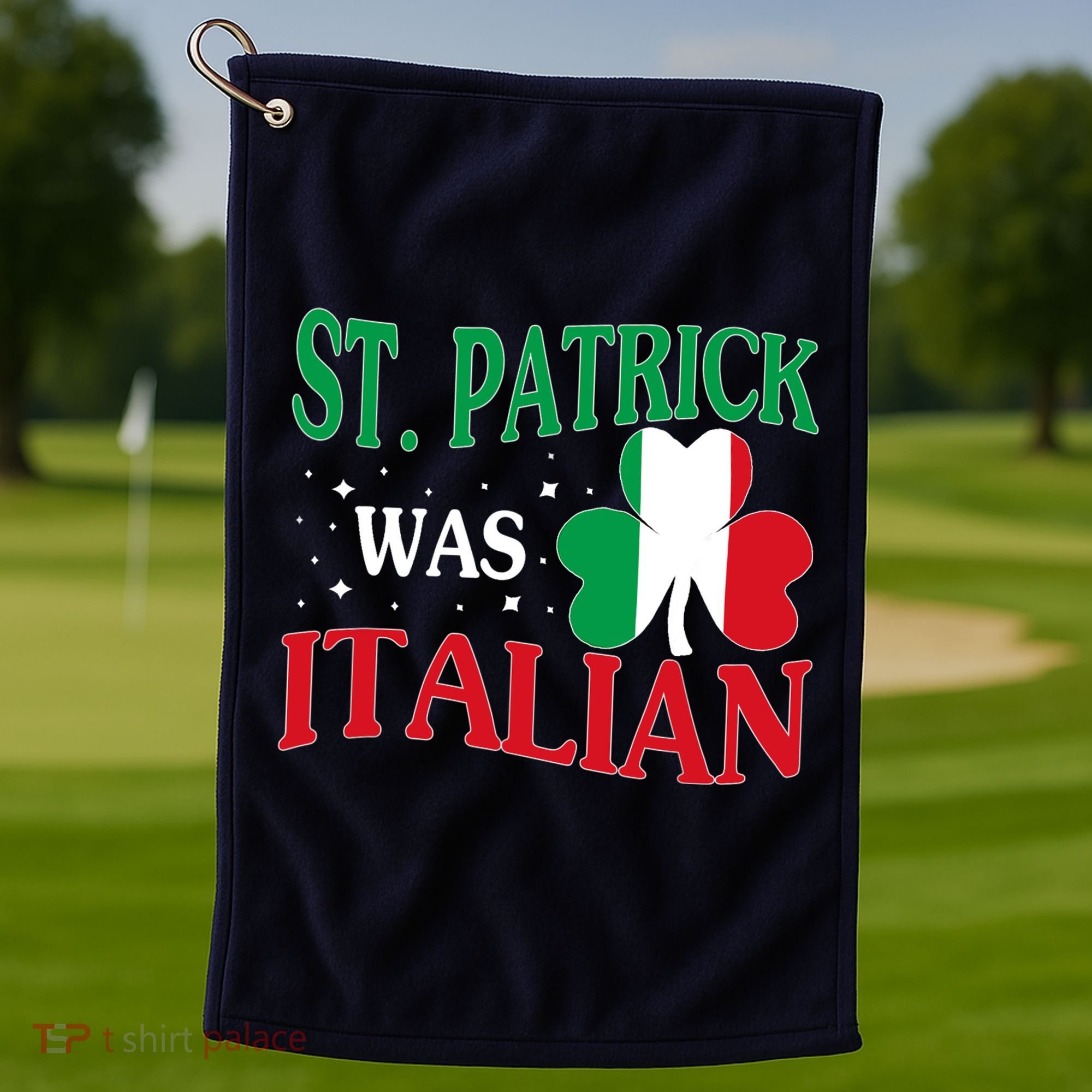 St. Patrick Was Italian Funny St patrick's day Shamrock Flag Golf Towel
