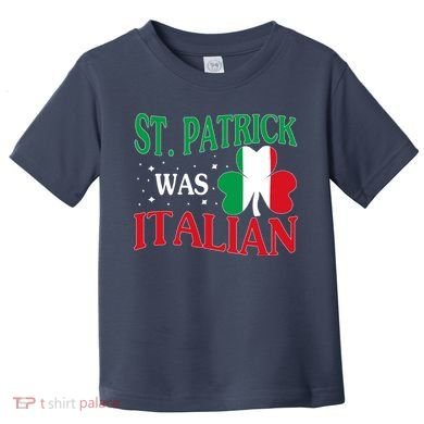 St. Patrick Was Italian Funny St patrick's day Shamrock Flag Toddler T-Shirt