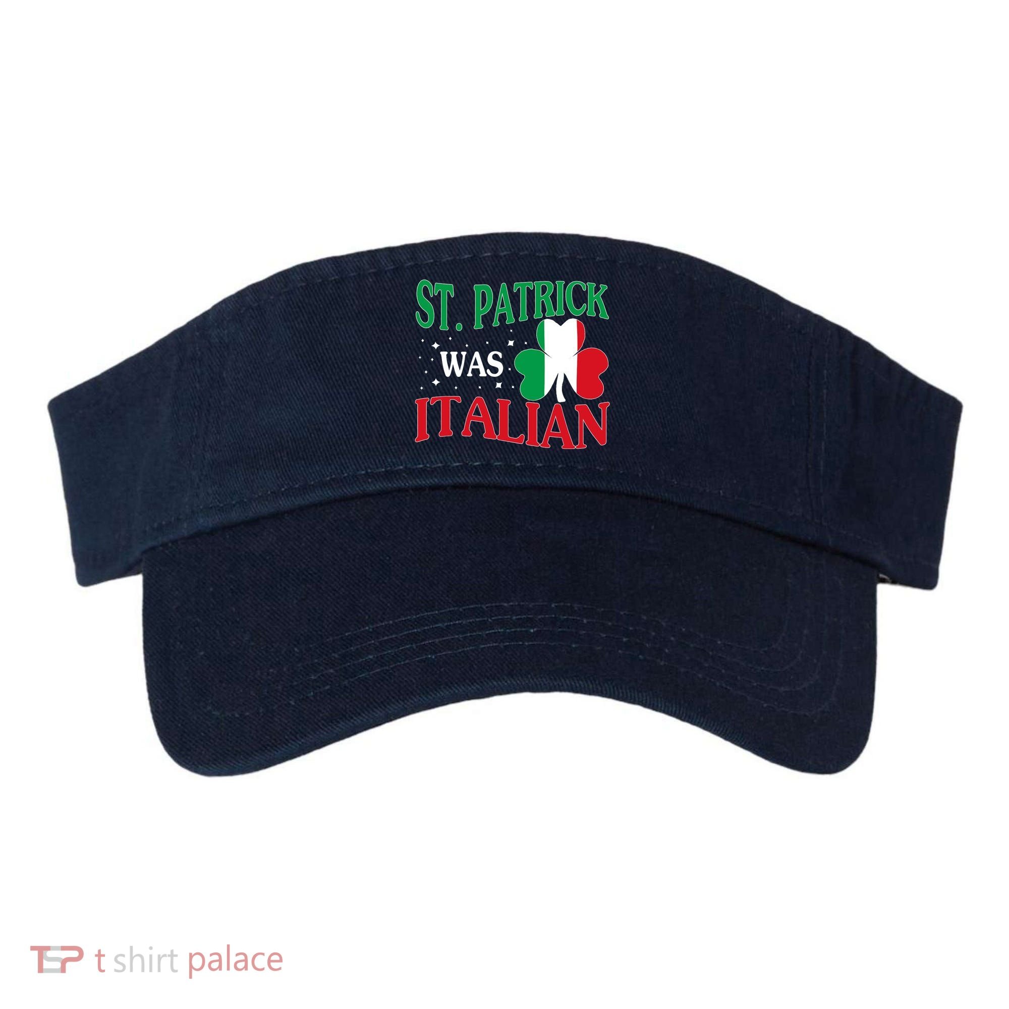 St. Patrick Was Italian Funny St patrick's day Shamrock Flag Visor