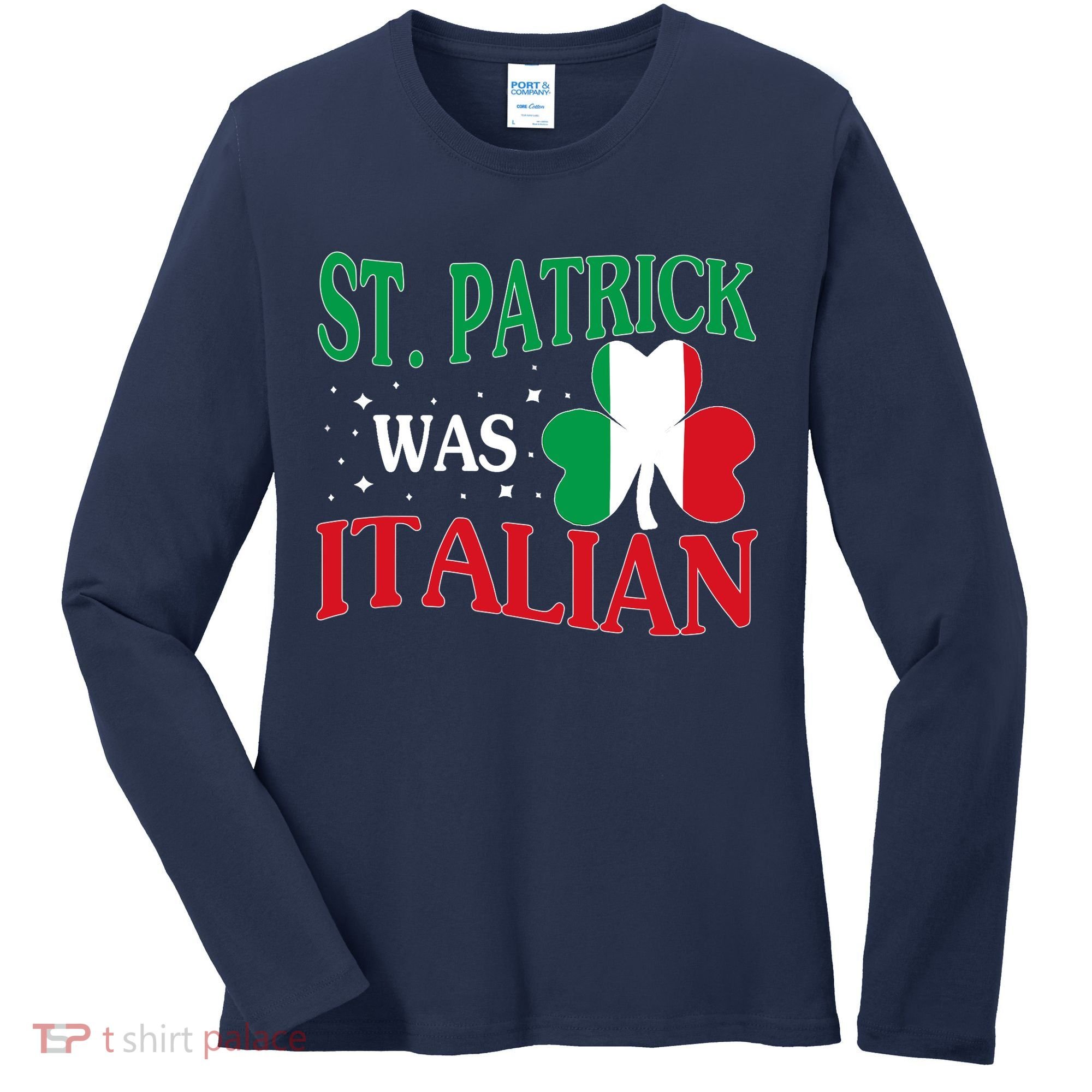 St. Patrick Was Italian Funny St patrick's day Shamrock Flag Women's Long Sleeve Shirt