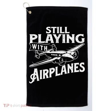 Still Playing With Airplanes Aviation Lover Airline Pilot Golf Towel