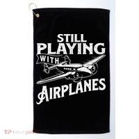 Still Playing With Airplanes Aviation Lover Airline Pilot Golf Towel thumb 0