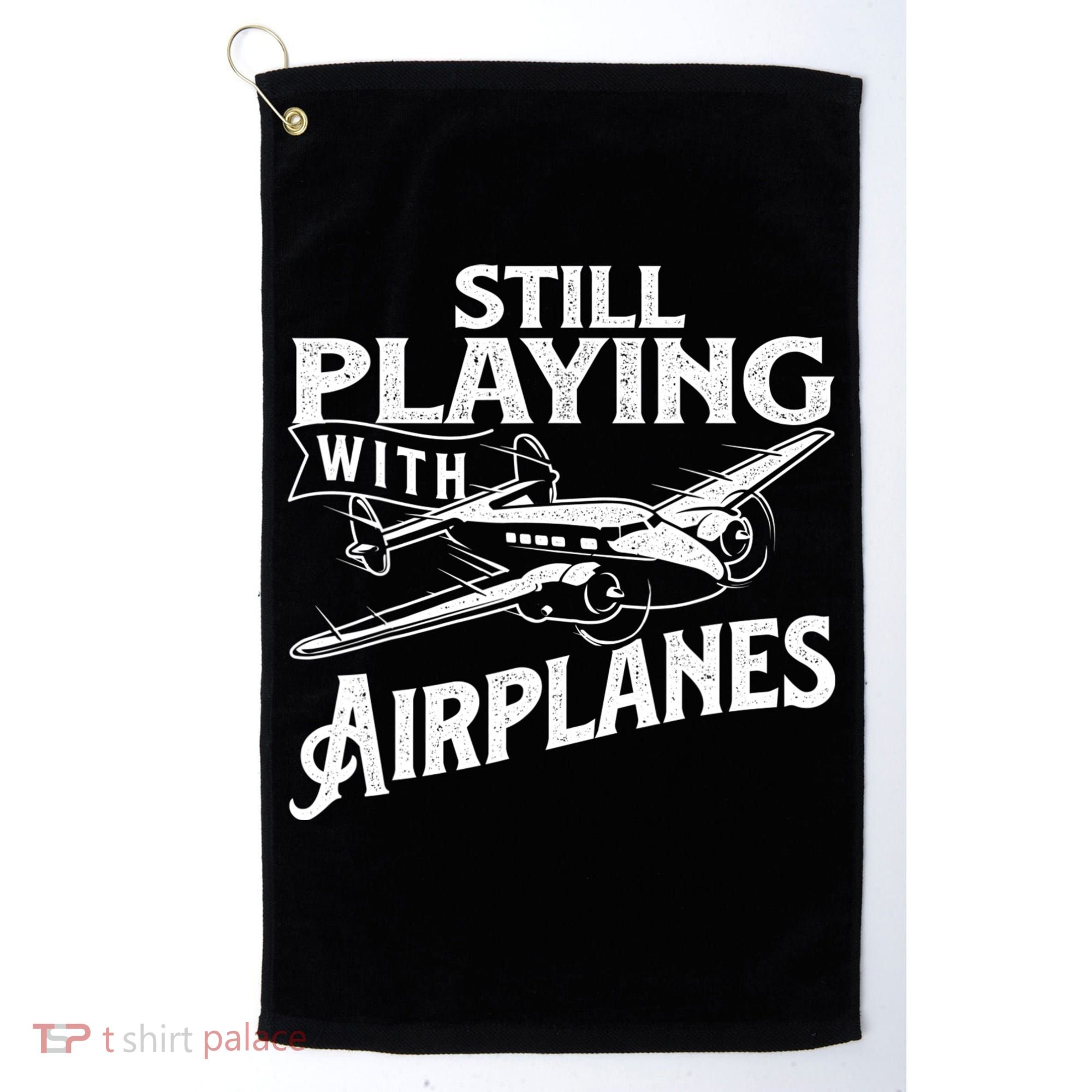 Still Playing With Airplanes Aviation Lover Airline Pilot Golf Towel