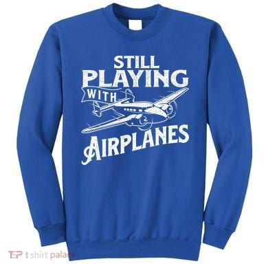 Still Playing With Airplanes Aviation Lover Airline Pilot Sweatshirt
