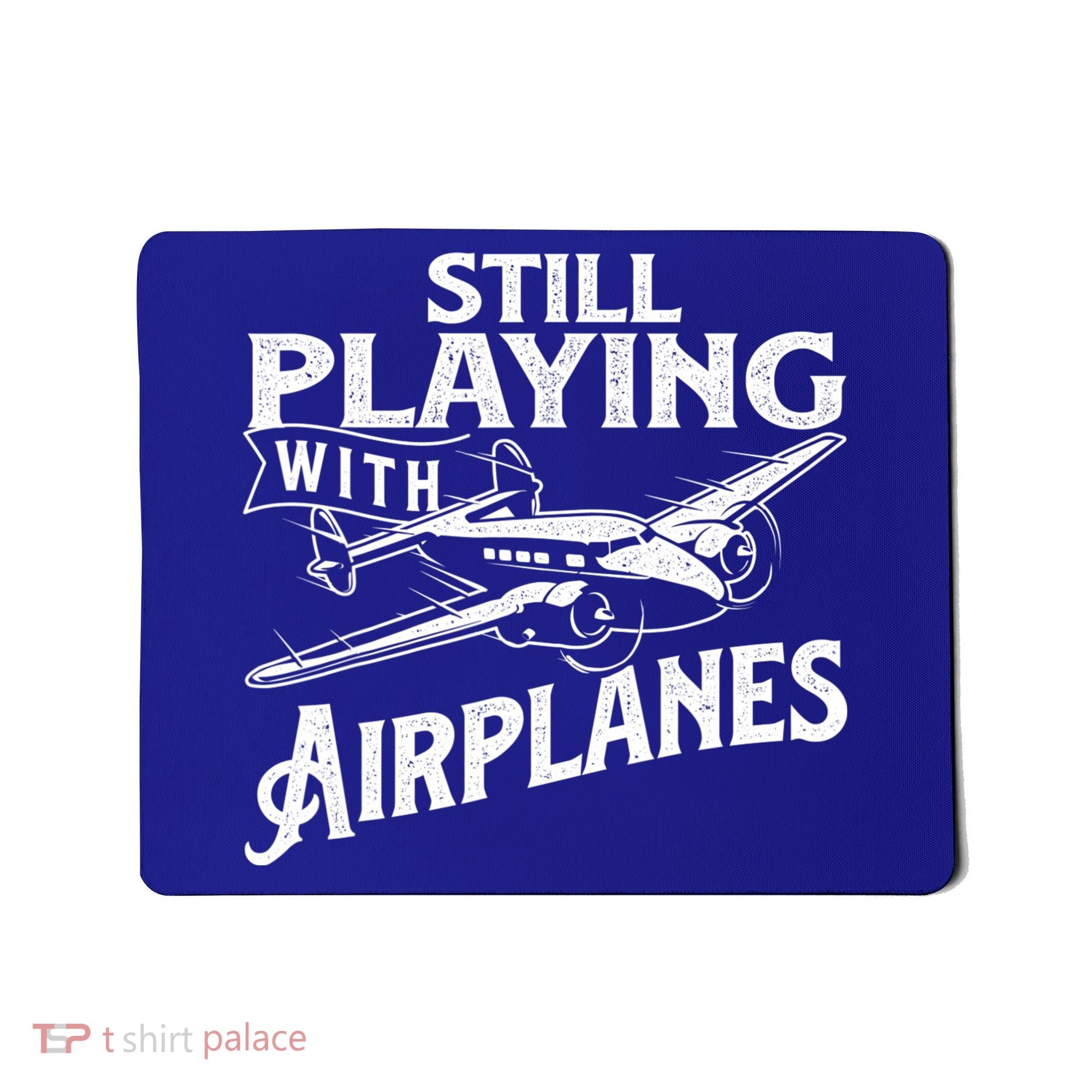 Still Playing With Airplanes Aviation Lover Airline Pilot Mousepad