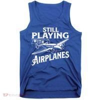 Still Playing With Airplanes Aviation Lover Airline Pilot Tank Top thumb 0