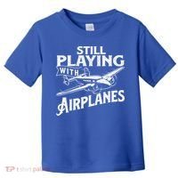 Still Playing With Airplanes Aviation Lover Airline Pilot Toddler T-Shirt thumb 0