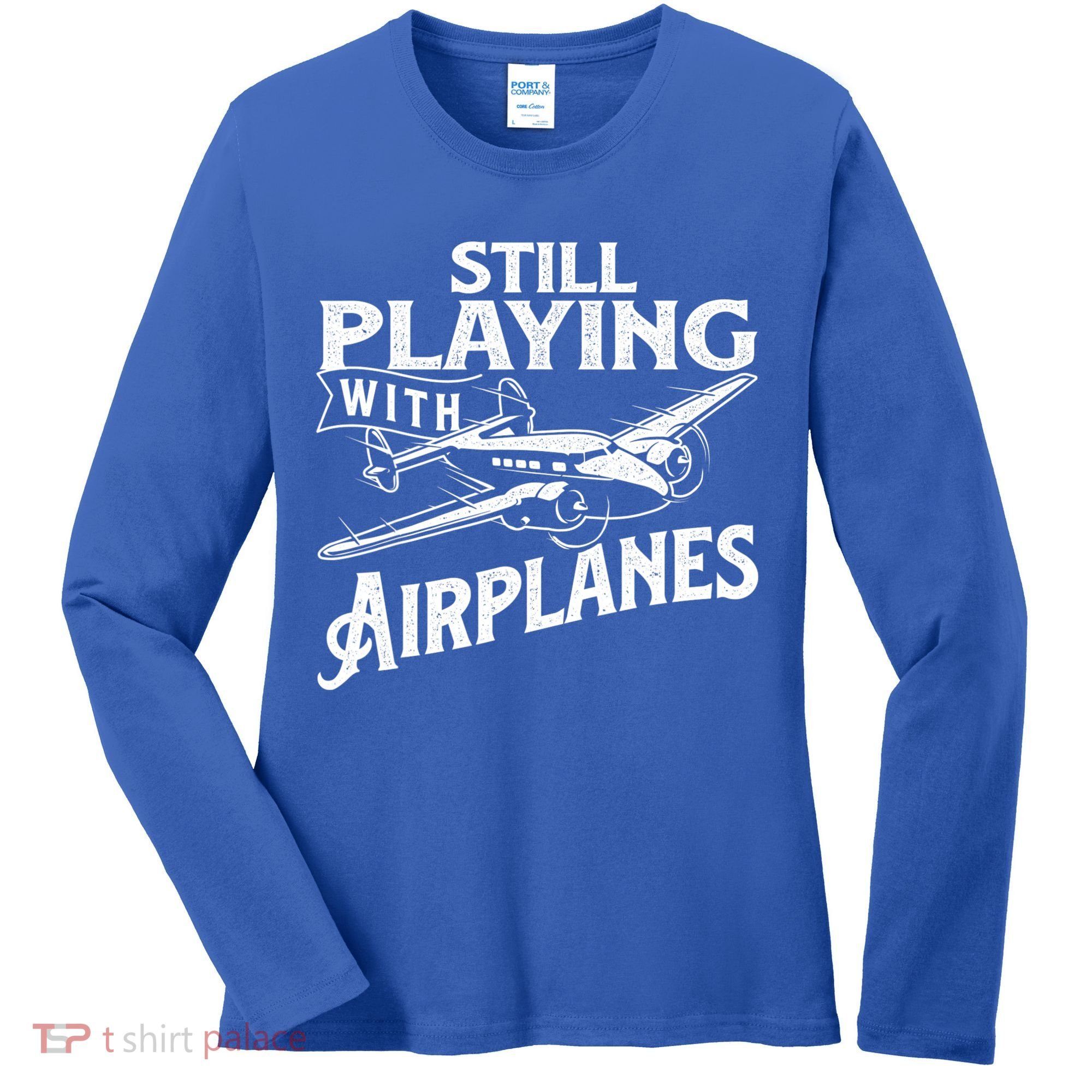Still Playing With Airplanes Aviation Lover Airline Pilot Women's Long Sleeve Shirt