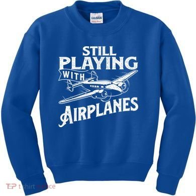 Still Playing With Airplanes Aviation Lover Airline Pilot Kids Sweatshirt