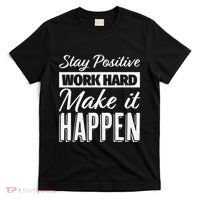 Stay Positive Work Hard Make It Happen Motivational T-Shirt thumb 0