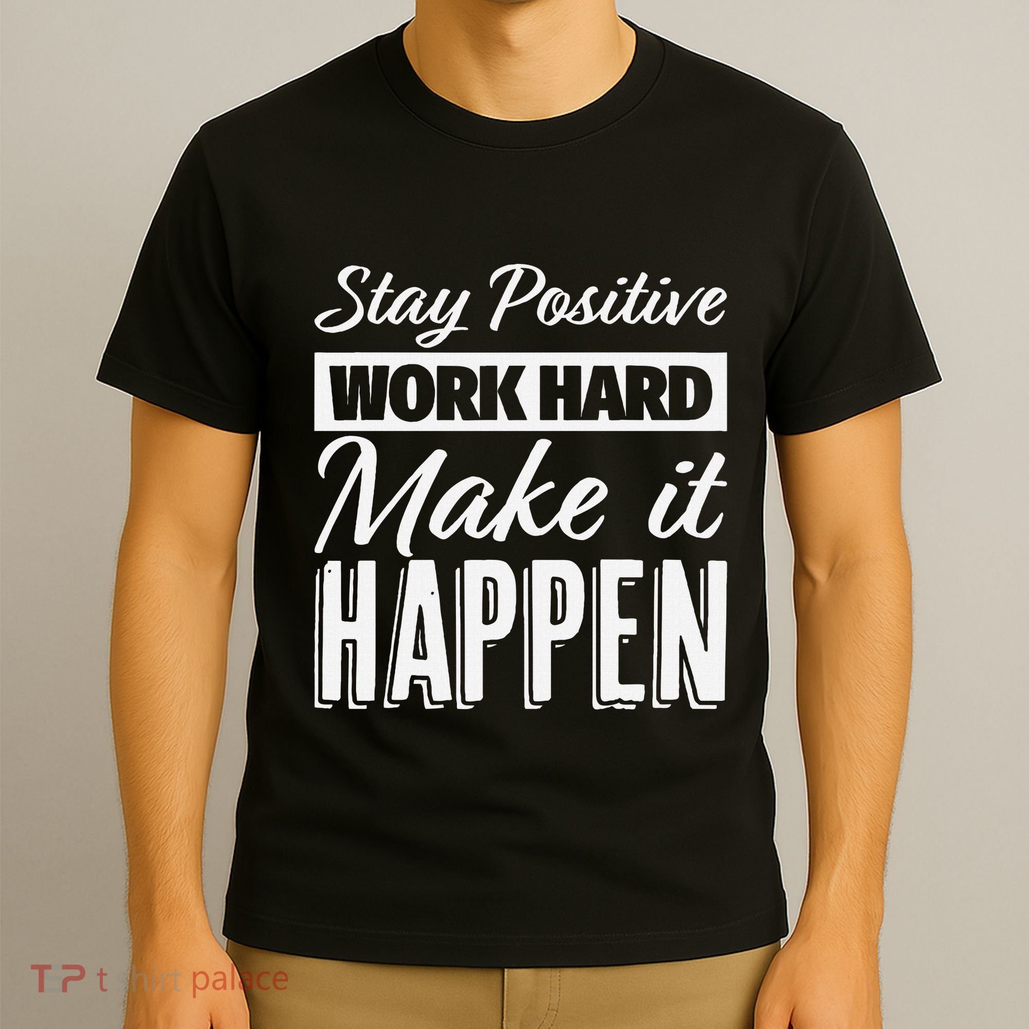 Stay Positive Work Hard Make It Happen Motivational T-Shirt