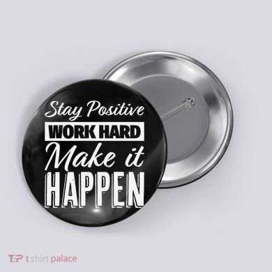 Stay Positive Work Hard Make It Happen Motivational Button