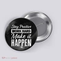 Stay Positive Work Hard Make It Happen Motivational Button thumb 0