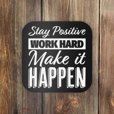 Stay Positive Work Hard Make It Happen Motivational Coaster