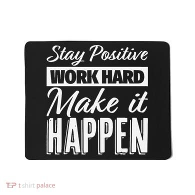 Stay Positive Work Hard Make It Happen Motivational Mousepad