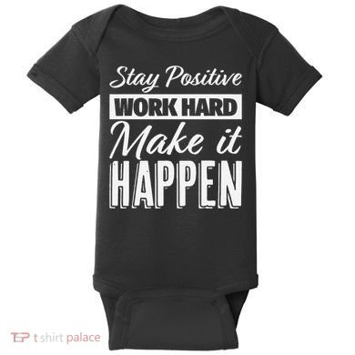 Stay Positive Work Hard Make It Happen Motivational Baby Bodysuit