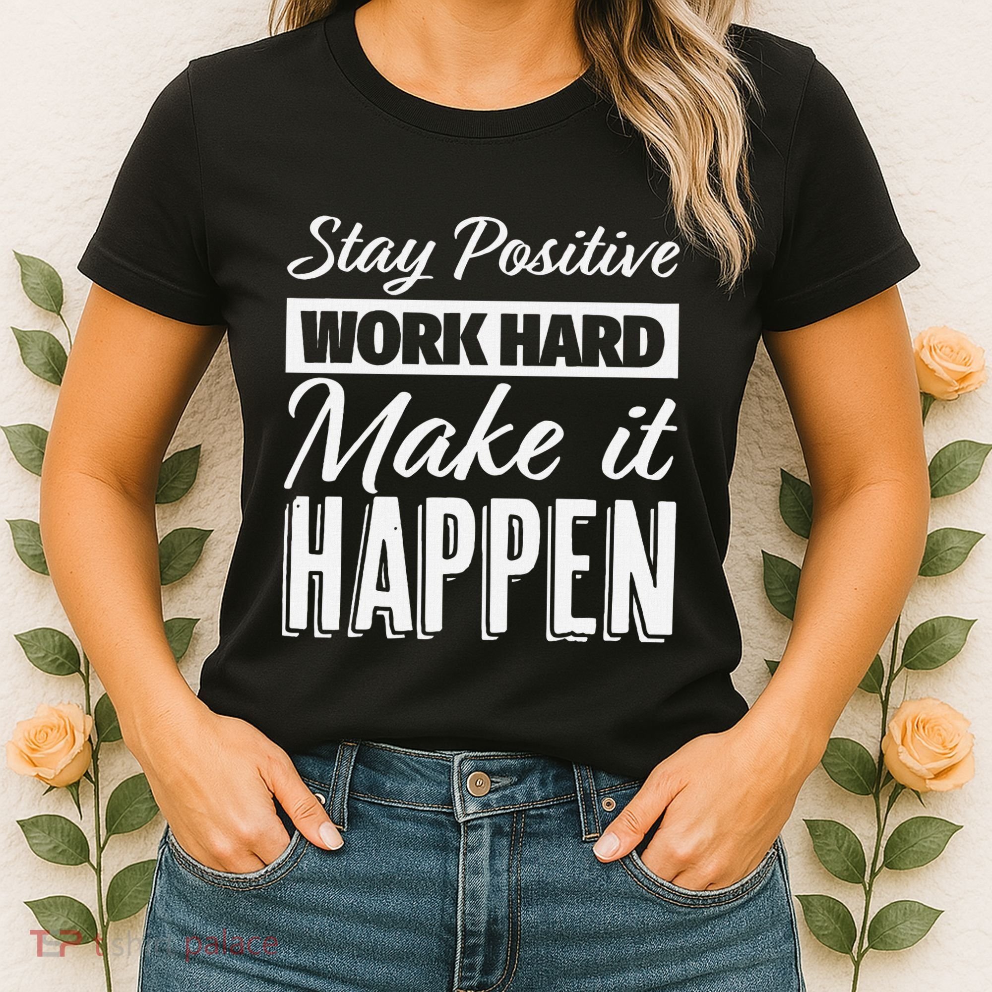 Stay Positive Work Hard Make It Happen Motivational Women's T-Shirt