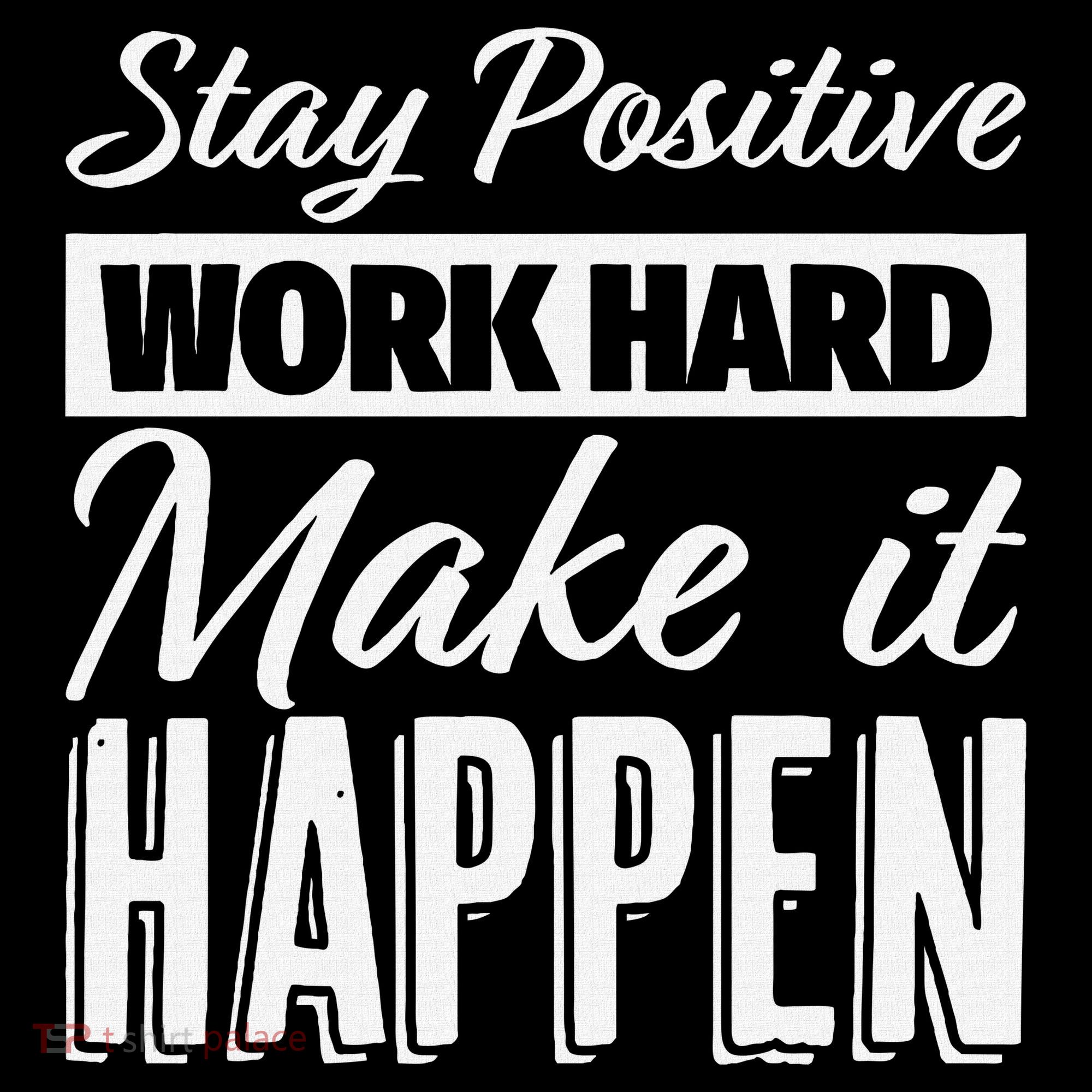 Stay Positive Work Hard Make It Happen Motivational Women's T-Shirt