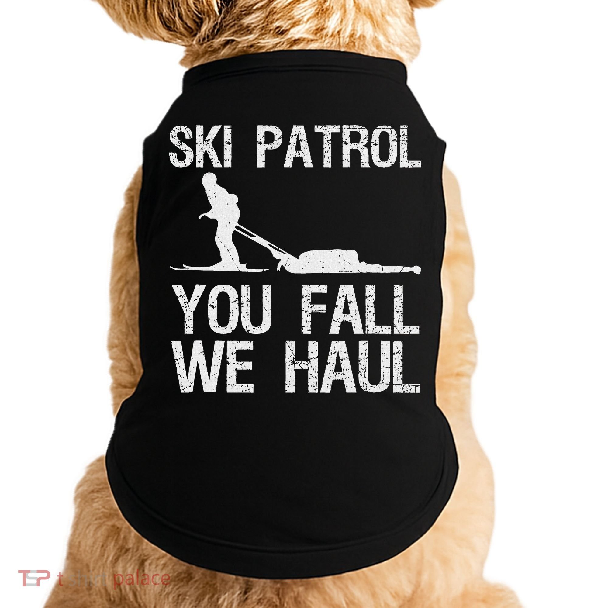 Ski Patrol You Fall We Haul Skiing Winter Doggie Tank