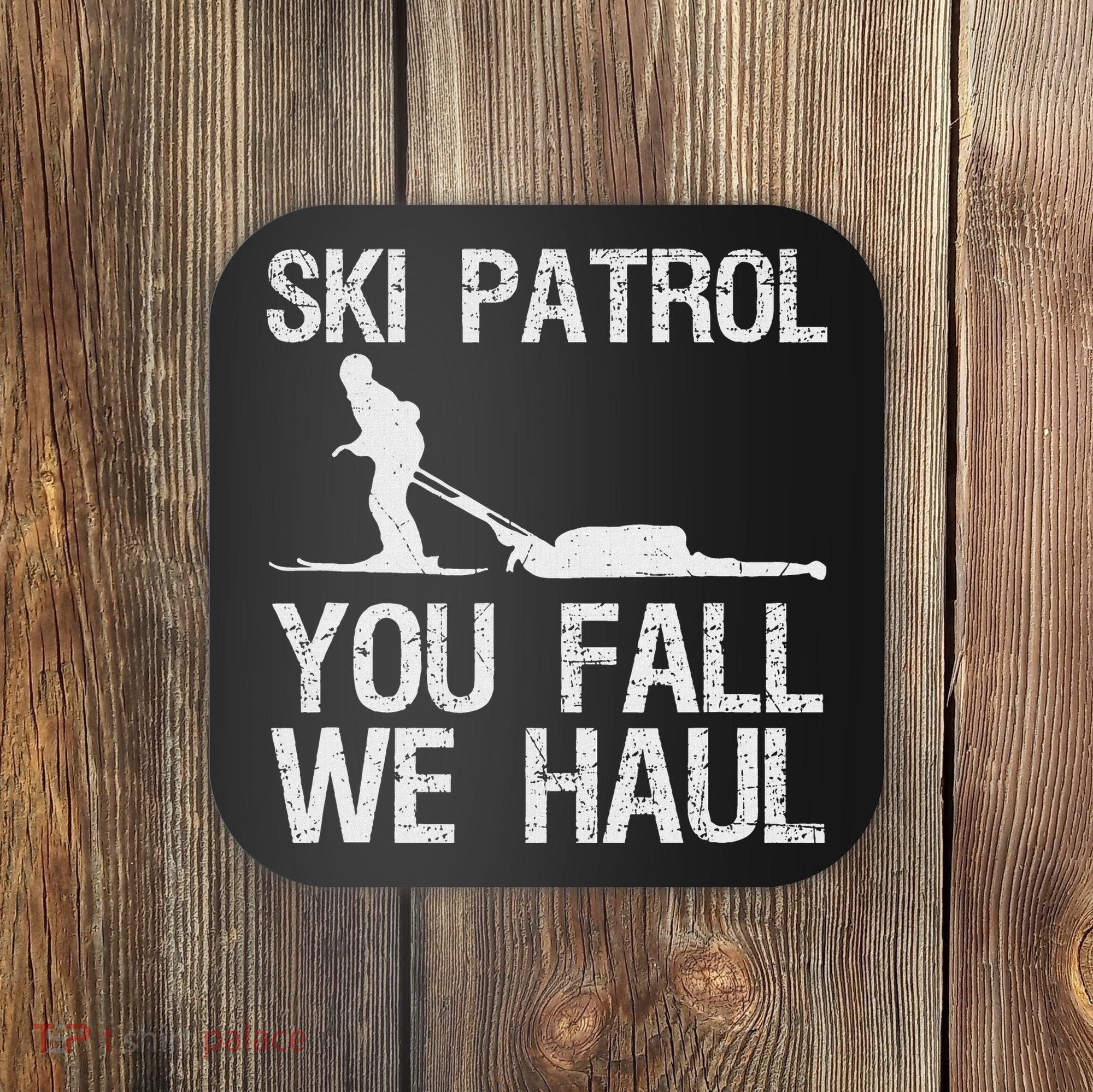 Ski Patrol You Fall We Haul Skiing Winter Coaster