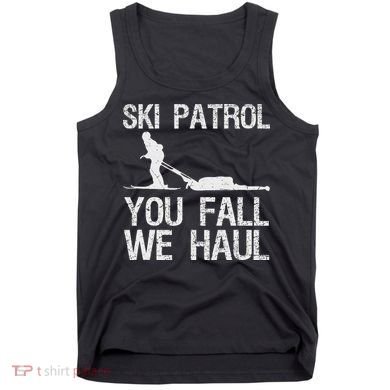 Ski Patrol You Fall We Haul Skiing Winter Tank Top