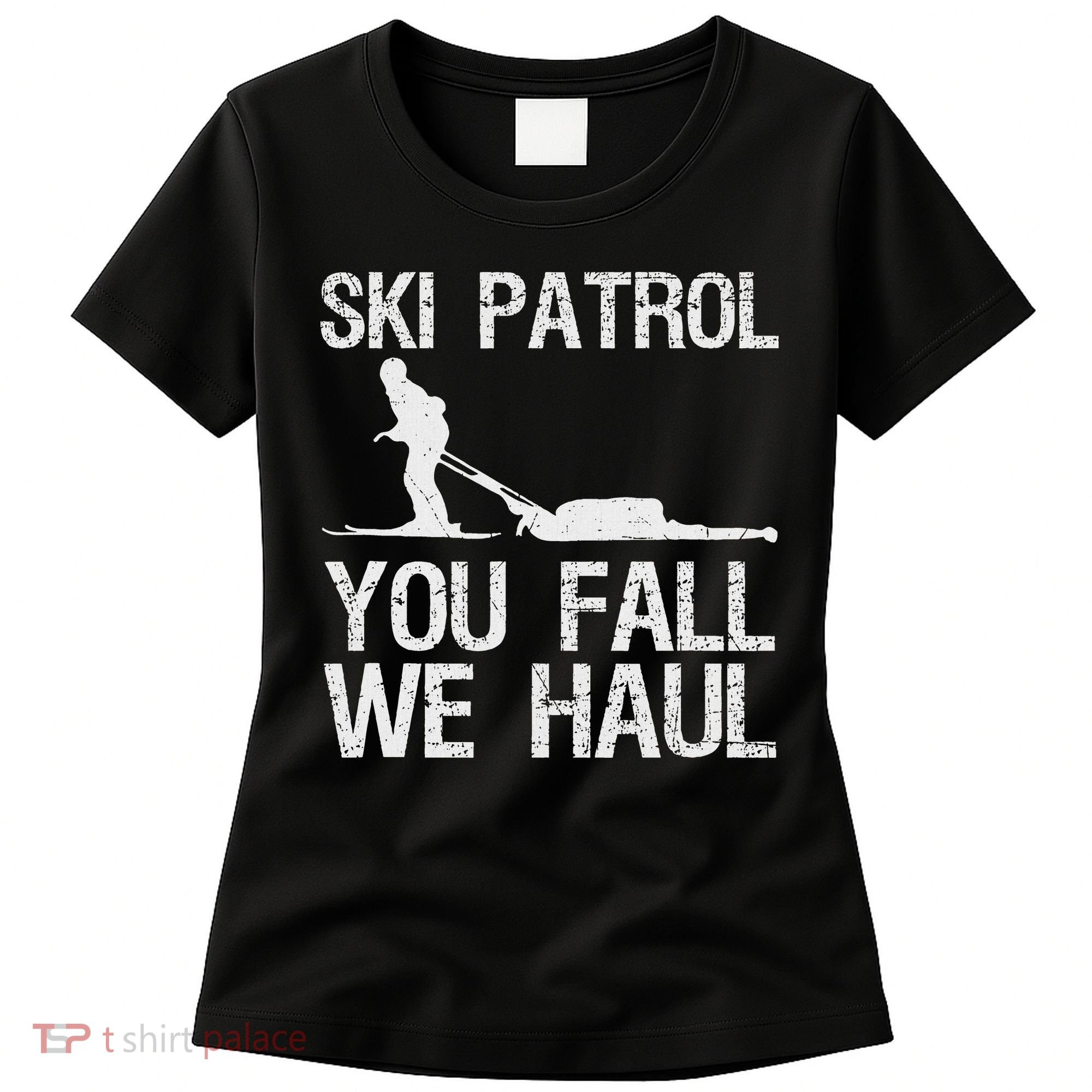 Ski Patrol You Fall We Haul Skiing Winter Women's T-Shirt
