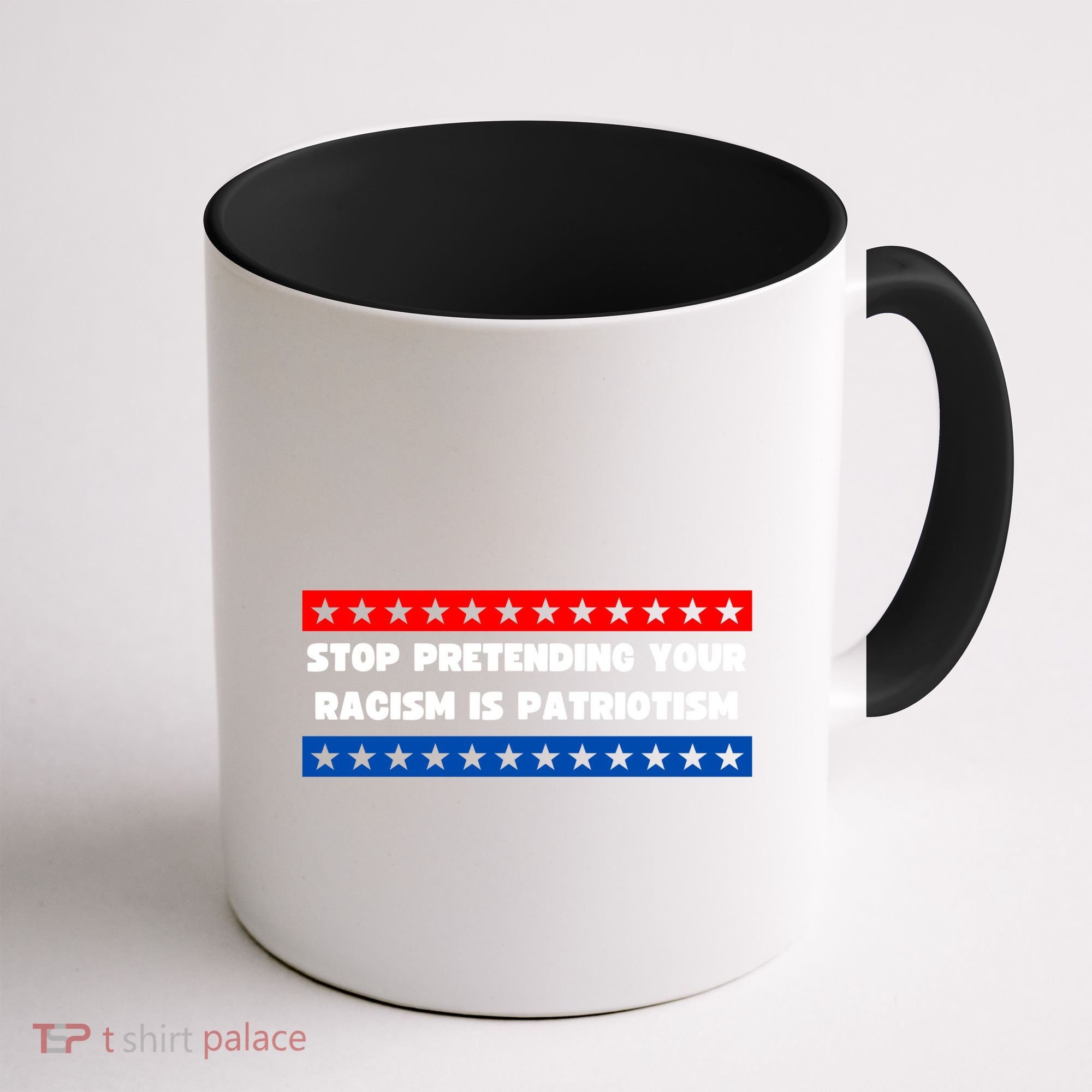 Stop Pretending Your Racism Is Patriotism Coffee Mug