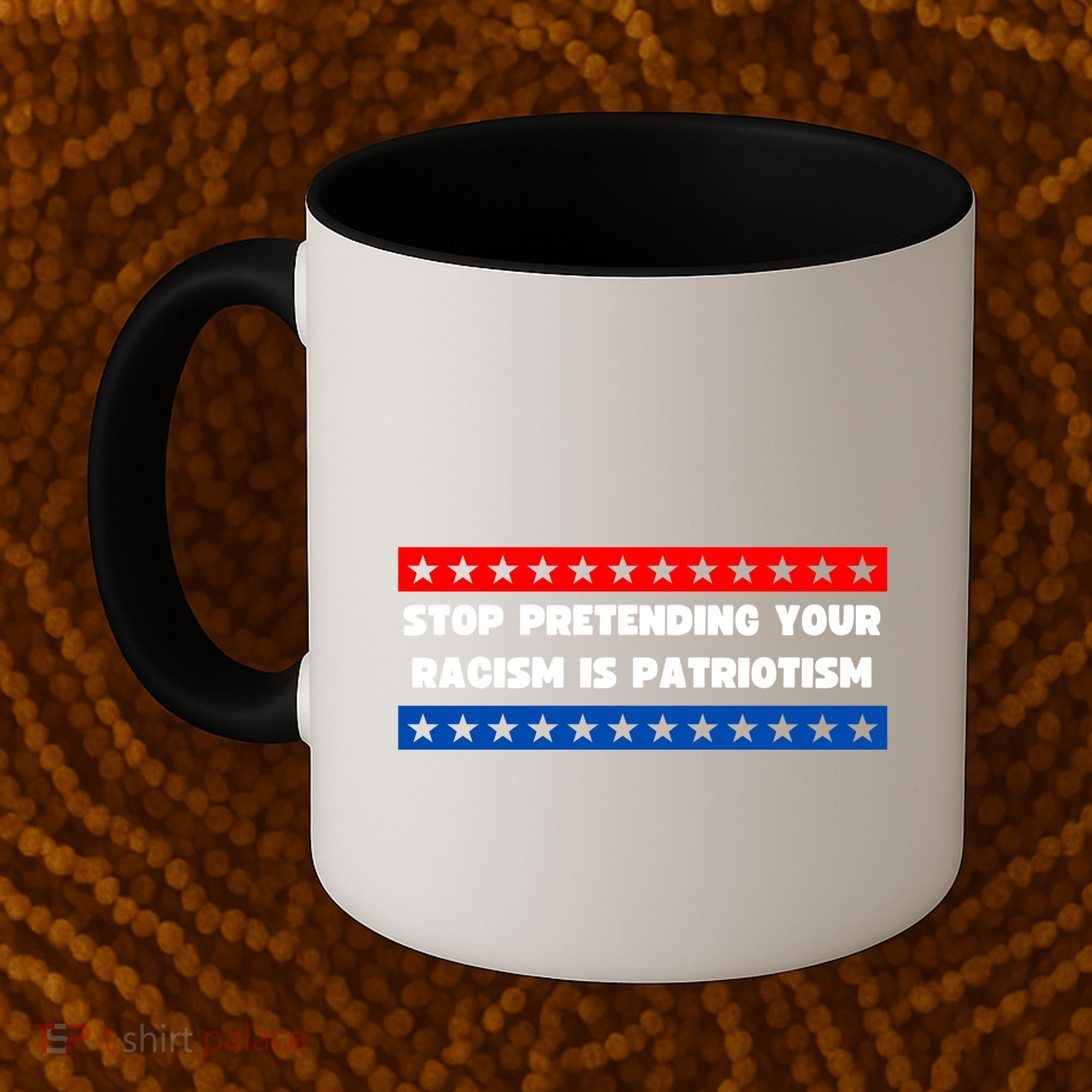 Stop Pretending Your Racism Is Patriotism Coffee Mug