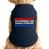 Stop Pretending Your Racism Is Patriotism Doggie Tank thumb 0