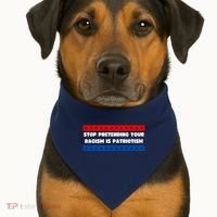 Stop Pretending Your Racism Is Patriotism USA-Made Doggie Bandana thumb 1
