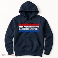Stop Pretending Your Racism Is Patriotism Hoodie thumb 0