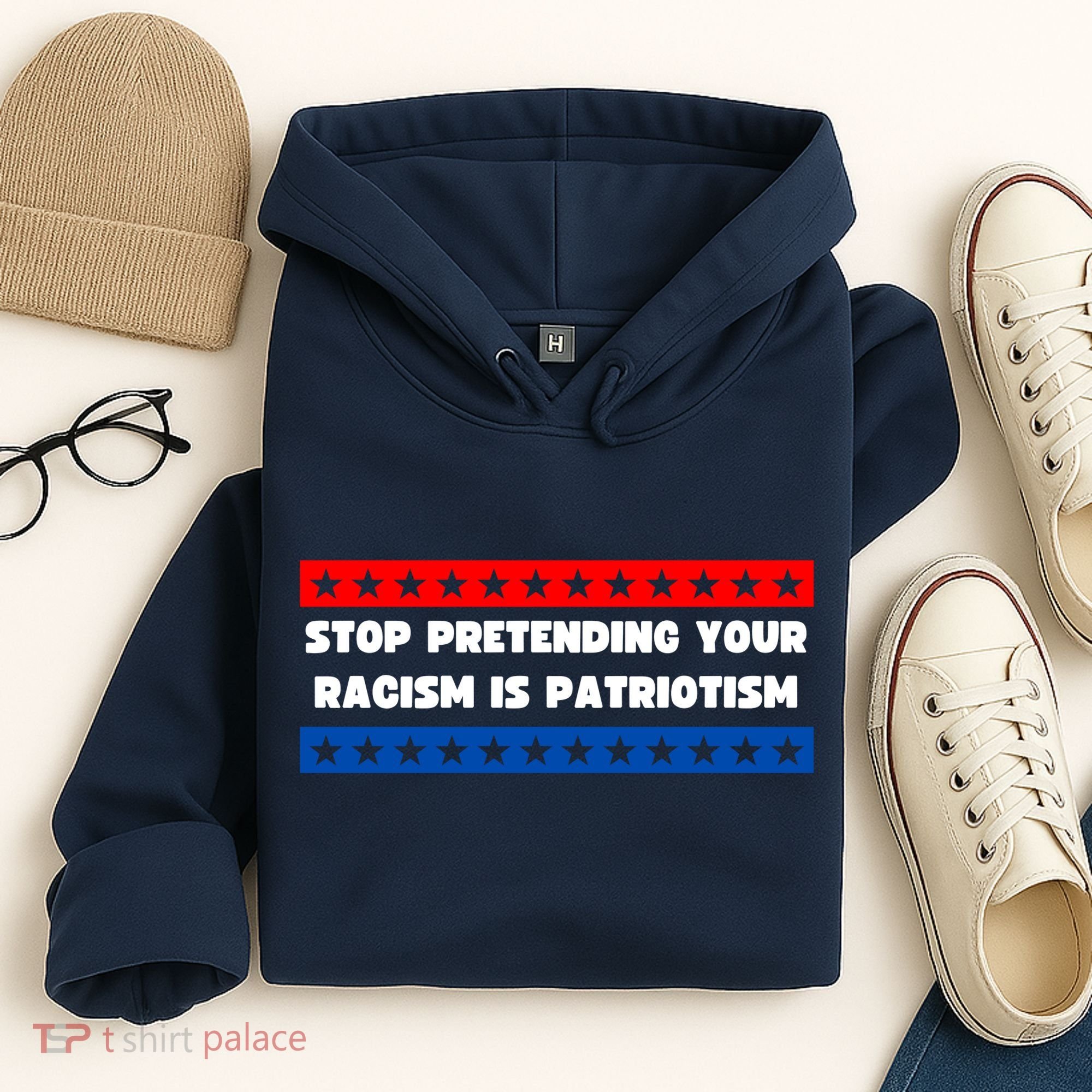 Stop Pretending Your Racism Is Patriotism Hoodie