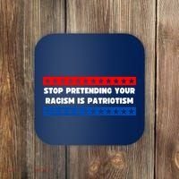 Stop Pretending Your Racism Is Patriotism Coaster thumb 0