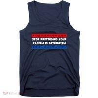 Stop Pretending Your Racism Is Patriotism Tank Top thumb 0