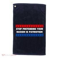 Stop Pretending Your Racism Is Patriotism Golf Towel thumb 0