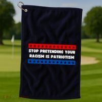 Stop Pretending Your Racism Is Patriotism Golf Towel thumb 1