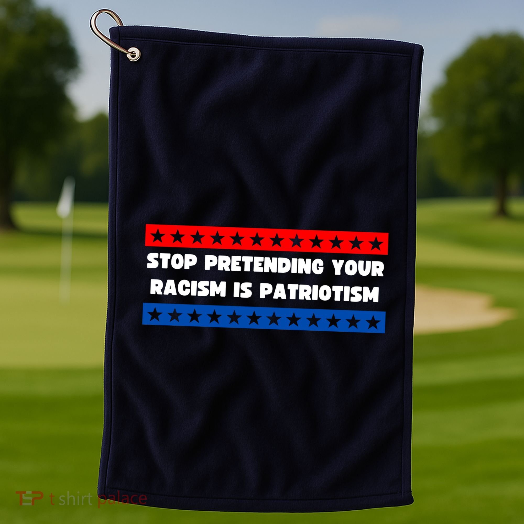 Stop Pretending Your Racism Is Patriotism Golf Towel