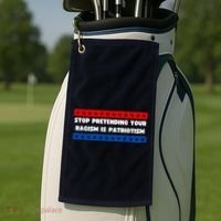 Stop Pretending Your Racism Is Patriotism Golf Towel thumb 2