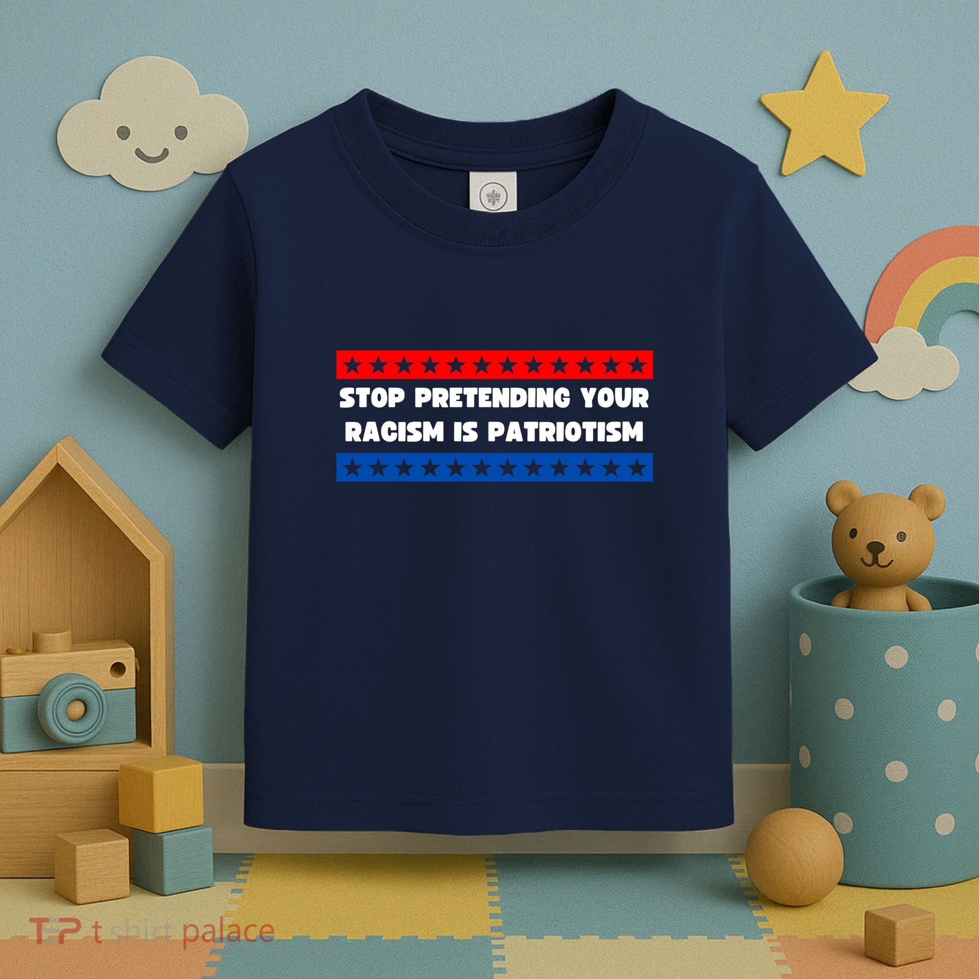 Stop Pretending Your Racism Is Patriotism Toddler T-Shirt