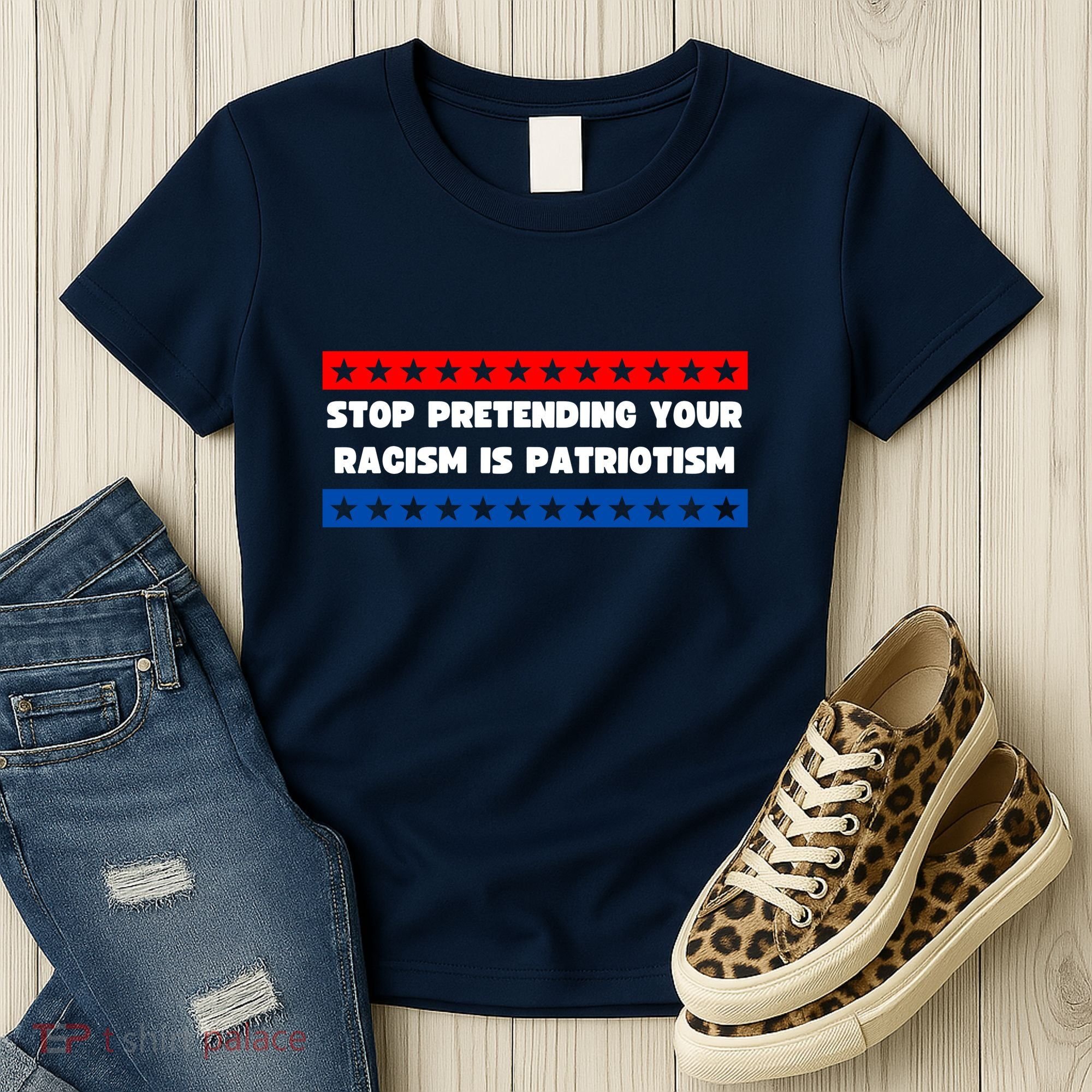 Stop Pretending Your Racism Is Patriotism Women's T-Shirt