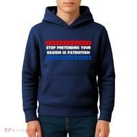 Stop Pretending Your Racism Is Patriotism Kids Hoodie thumb 4