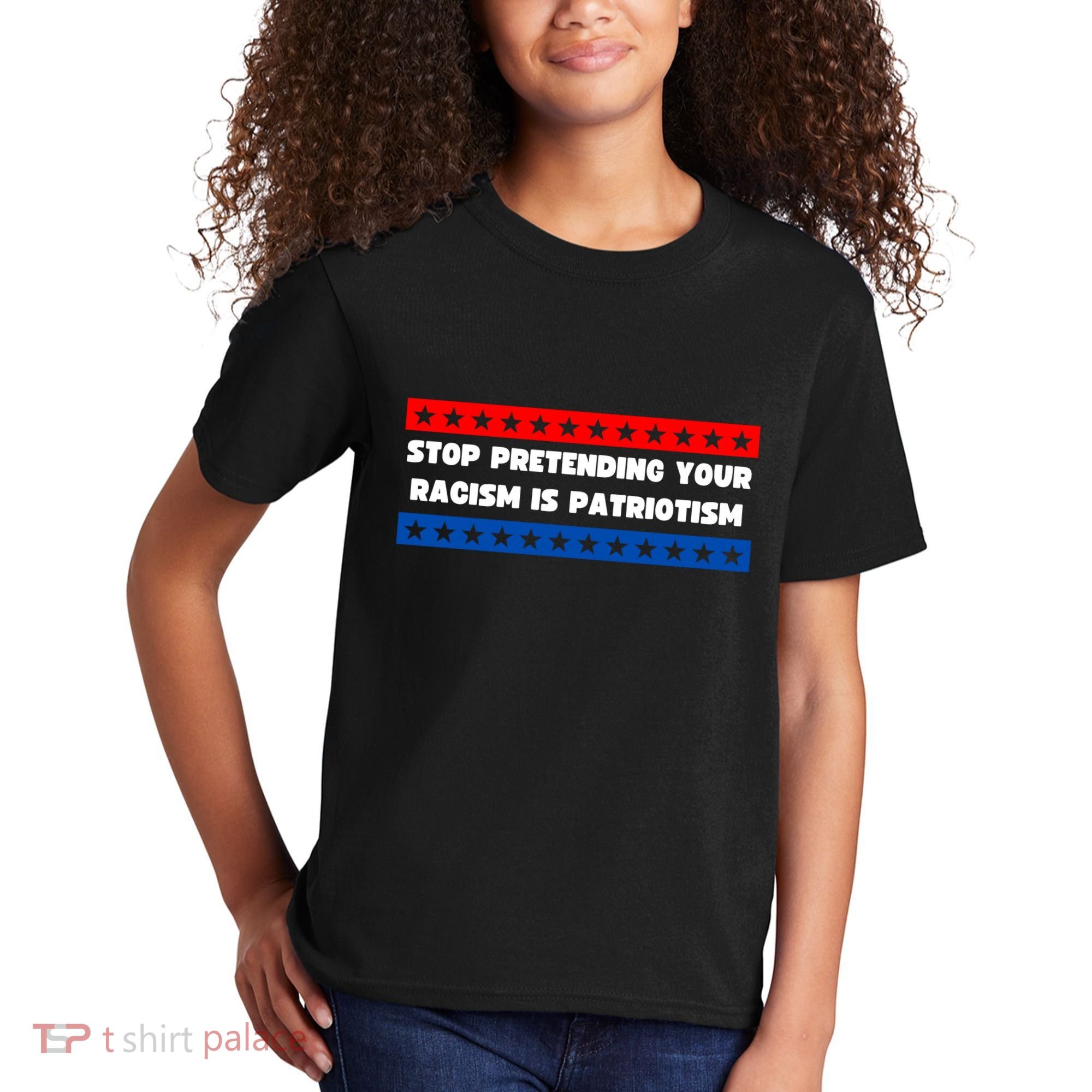 Stop Pretending Your Racism Is Patriotism Kids T-Shirt