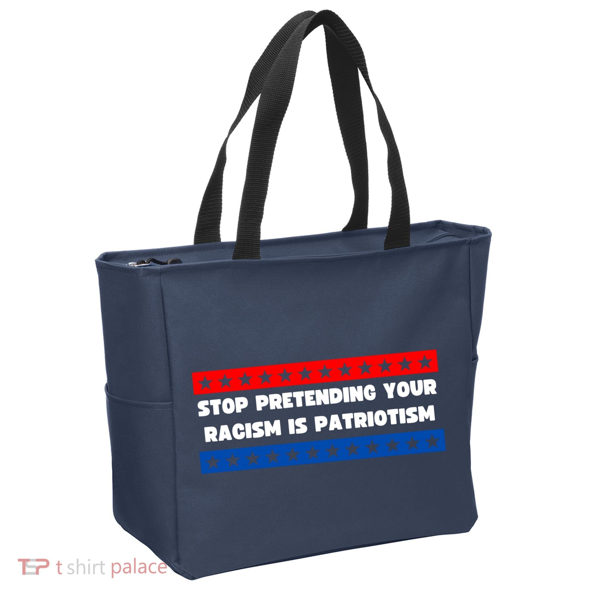Stop Pretending Your Racism Is Patriotism Tote Bag