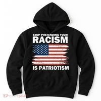 Stop Pretending Your Racism Is Patriotism Hoodie thumb 0