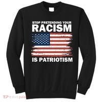 Stop Pretending Your Racism Is Patriotism Sweatshirt thumb 0