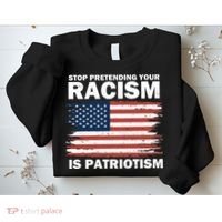 Stop Pretending Your Racism Is Patriotism Sweatshirt thumb 2